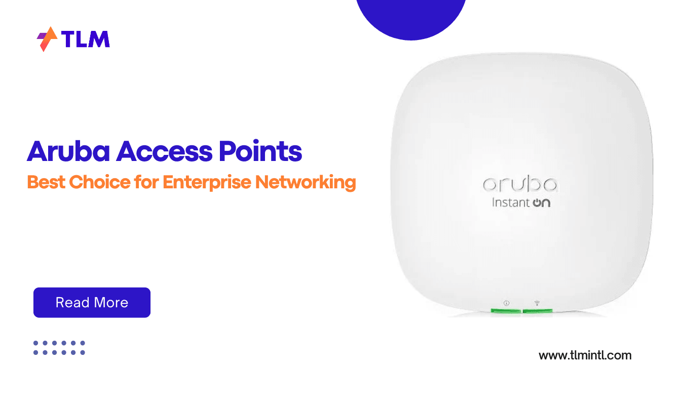 Why Aruba Access Points Are the Best Choice for Enterprise Networking