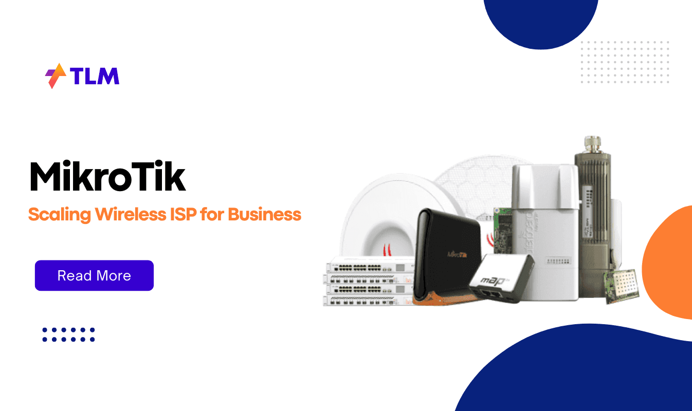 Scaling Your Wireless ISP for Business Strategies for Growth Using MikroTik Technologies